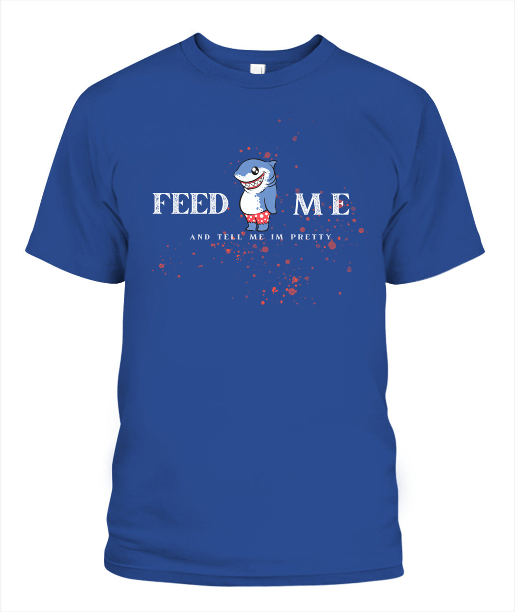Feed Me and Tell Me I'm Pretty - Unisex T-Shirt