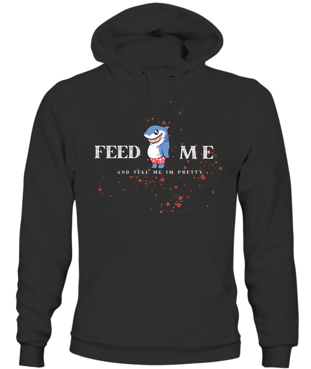 Feed Me and Tell Me I'm Pretty -Unisex Hoodie