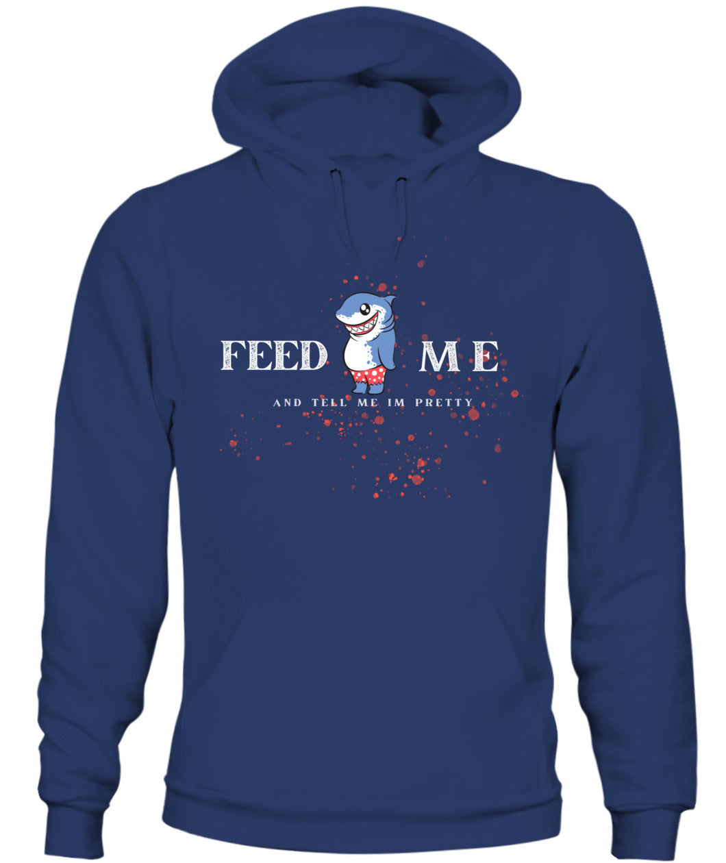 Feed Me and Tell Me I'm Pretty -Unisex Hoodie