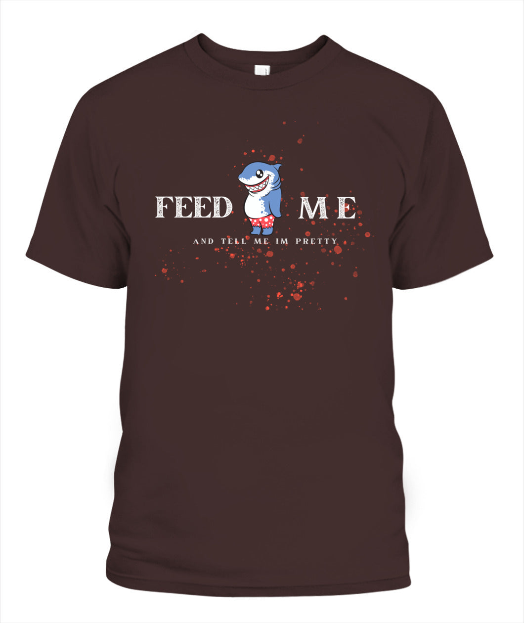 Feed Me and Tell Me I'm Pretty - Unisex T-Shirt