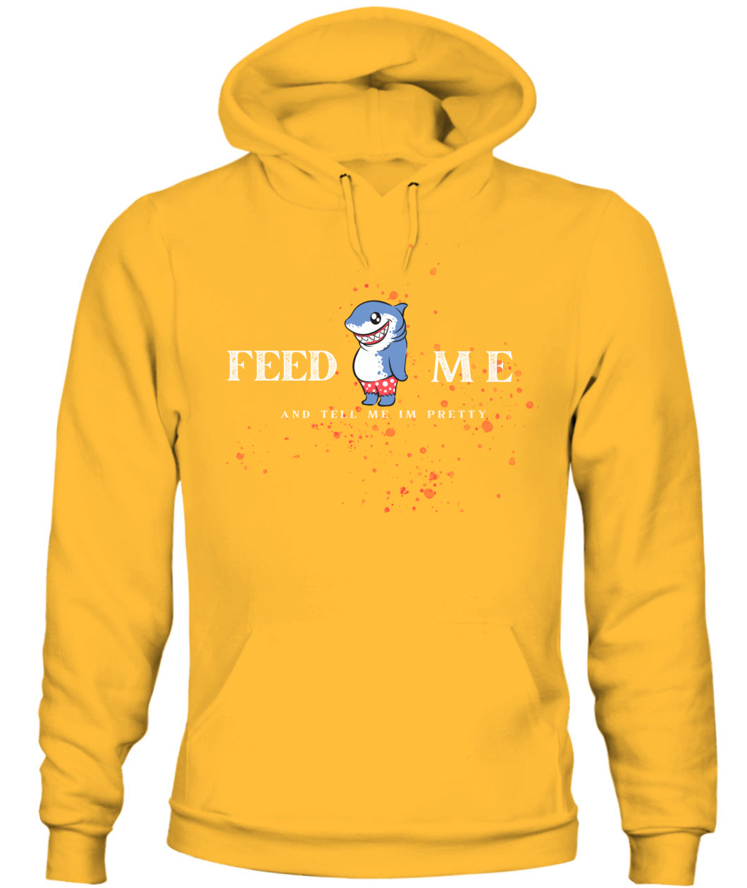 Feed Me and Tell Me I'm Pretty -Unisex Hoodie