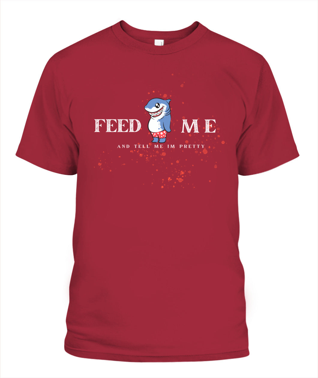 Feed Me and Tell Me I'm Pretty - Unisex T-Shirt