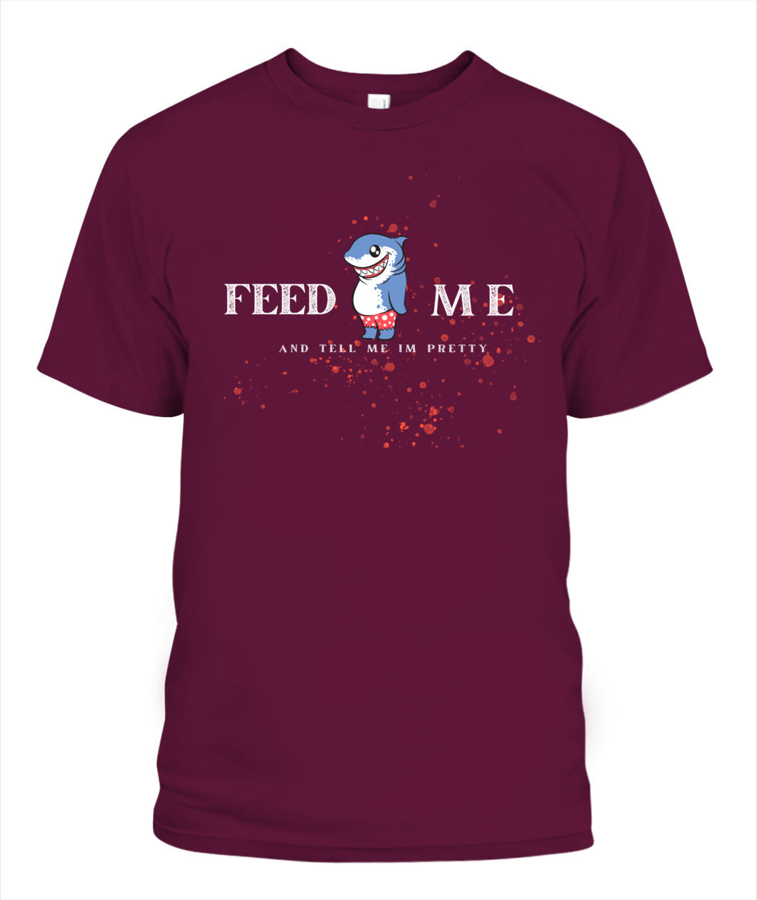 Feed Me and Tell Me I'm Pretty - Unisex T-Shirt