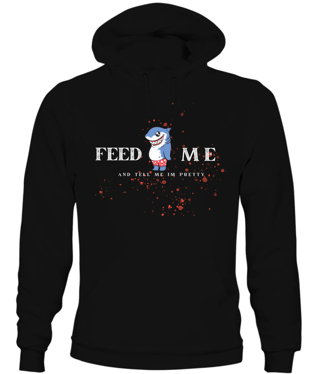 Feed Me and Tell Me I'm Pretty -Unisex Hoodie