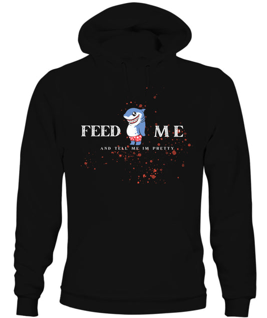 Feed Me and Tell Me I'm Pretty -Unisex Hoodie