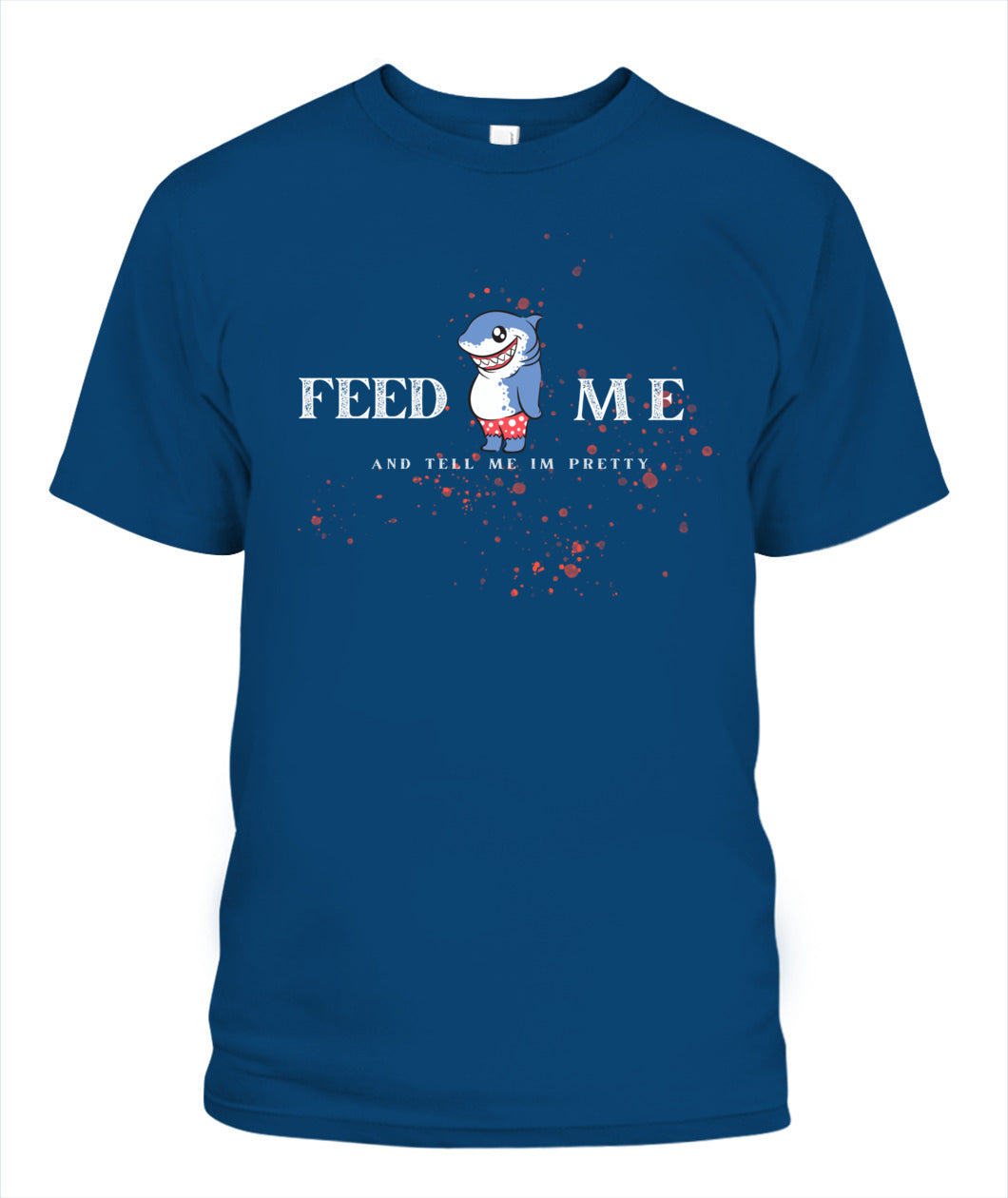 Feed Me and Tell Me I'm Pretty - Unisex T-Shirt