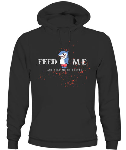 Feed Me and Tell Me I'm Pretty -Unisex Hoodie