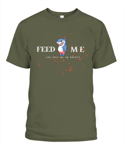 Feed Me and Tell Me I'm Pretty - Unisex T-Shirt