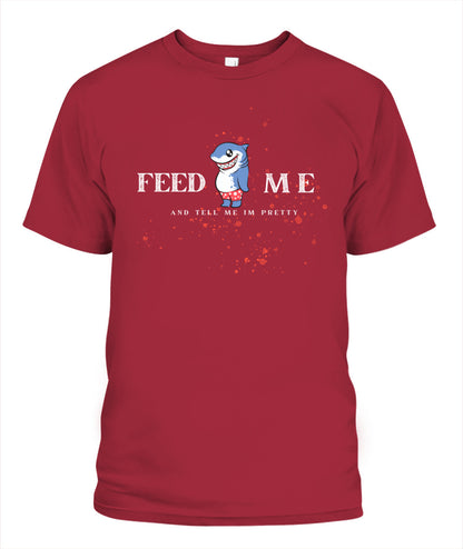 Feed Me and Tell Me I'm Pretty - Unisex T-Shirt